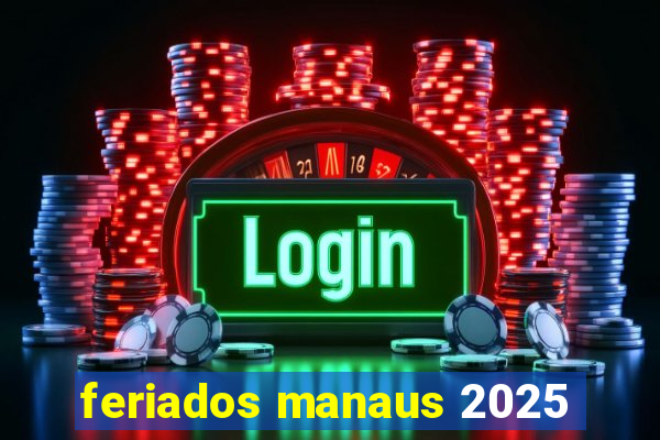 feriados manaus 2025